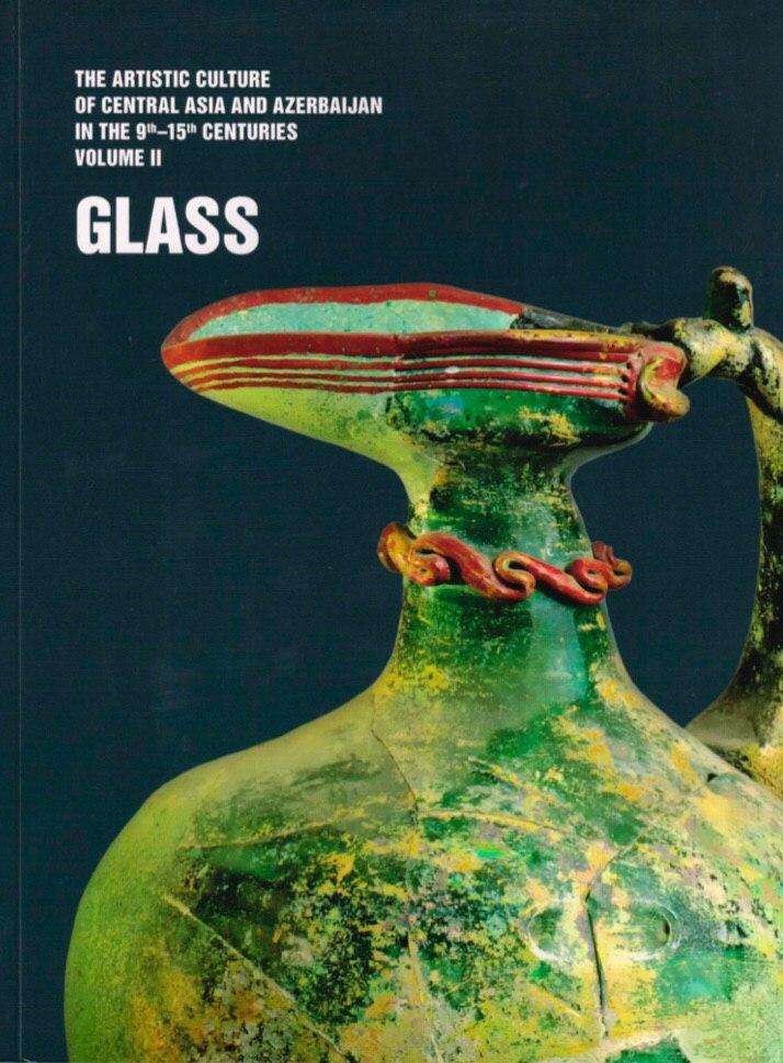 The Artistic Culture of Central Asia and Azerbaijan in the 9th–15th cc. Vol II. Glass.